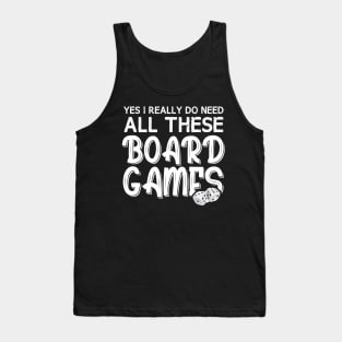 Yes I Really Do Need All These Board Games Funny Dice Games Tank Top